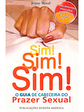 Sim! Sim! Sim! - O Guia de Cabeceira do Prazer Sexual